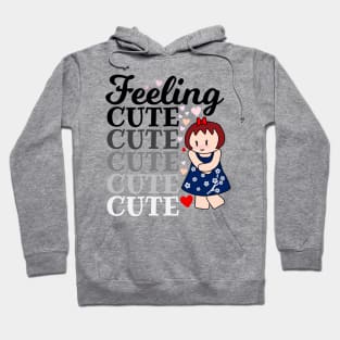 Feeling Cute Hoodie